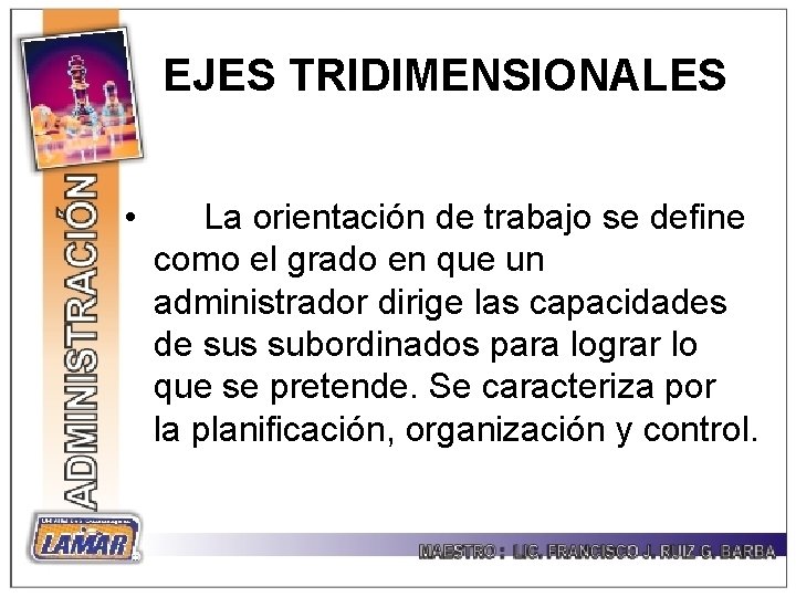 EJES TRIDIMENSIONALES • La orientación de trabajo se define como el grado en que