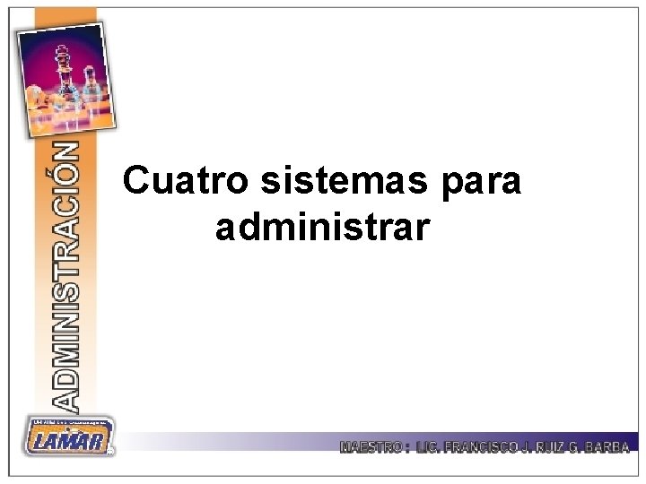 Cuatro sistemas para administrar 