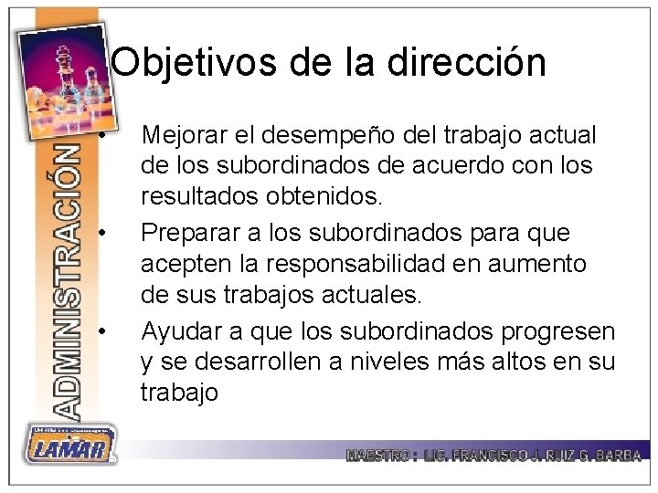 Objetivos de la dirección • • • Mejorar el desempeño del trabajo actual de