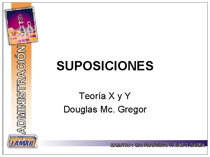 SUPOSICIONES Teoría X y Y Douglas Mc. Gregor 