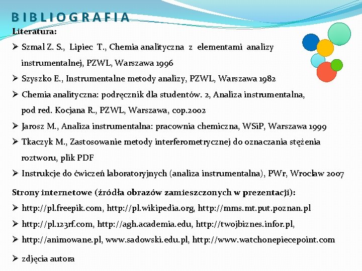 BIBLIOGRAFIA Literatura: Ø Szmal Z. S. , Lipiec T. , Chemia analityczna z elementami