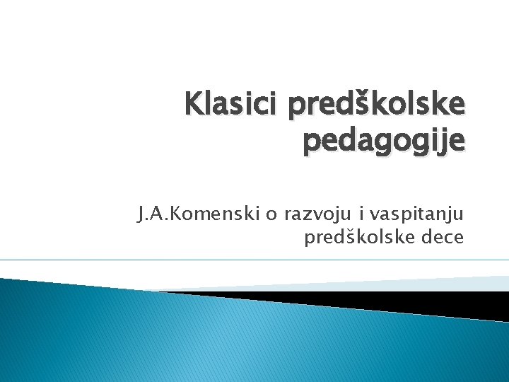 Klasici predškolske pedagogije J. A. Komenski o razvoju i vaspitanju predškolske dece 