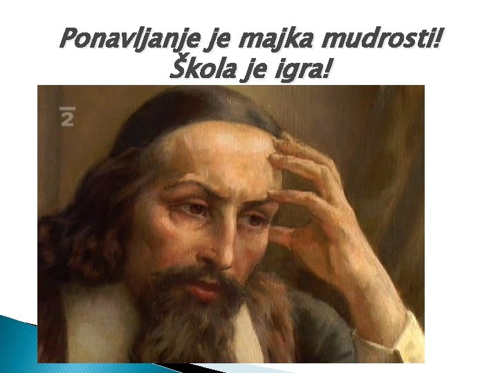 Ponavljanje je majka mudrosti! Škola je igra! 