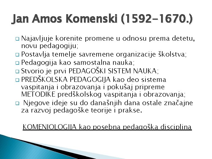 Jan Amos Komenski (1592 -1670. ) Najavljuje korenite promene u odnosu prema detetu, novu