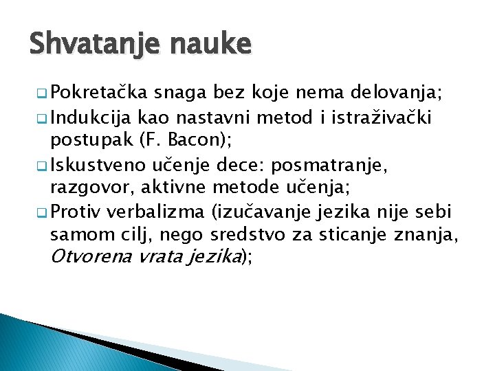 Shvatanje nauke q Pokretačka snaga bez koje nema delovanja; q Indukcija kao nastavni metod