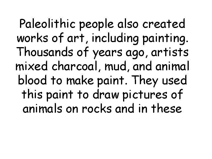Paleolithic people also created works of art, including painting. Thousands of years ago, artists Paleolithic people also created works of art, including painting. Thousands of years ago, artists