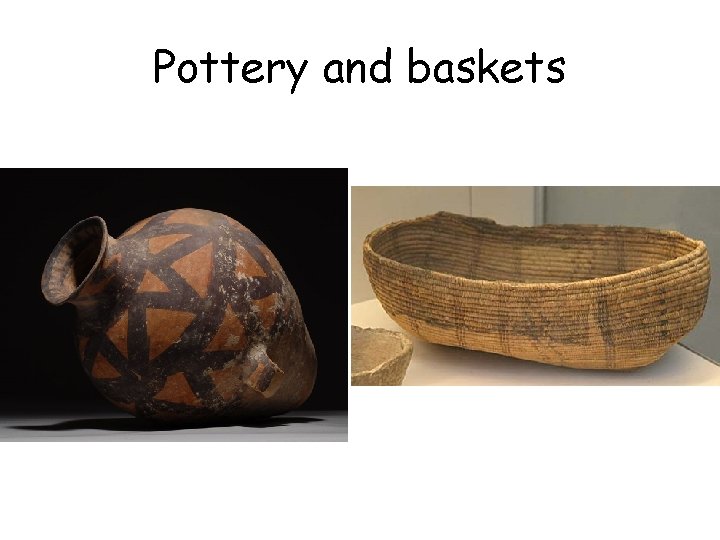Pottery and baskets Pottery and baskets