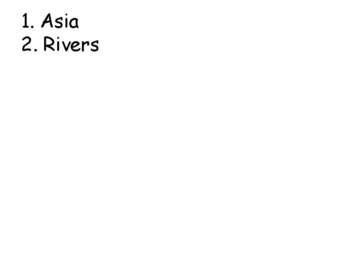 1. Asia 2. Rivers 1. Asia 2. Rivers