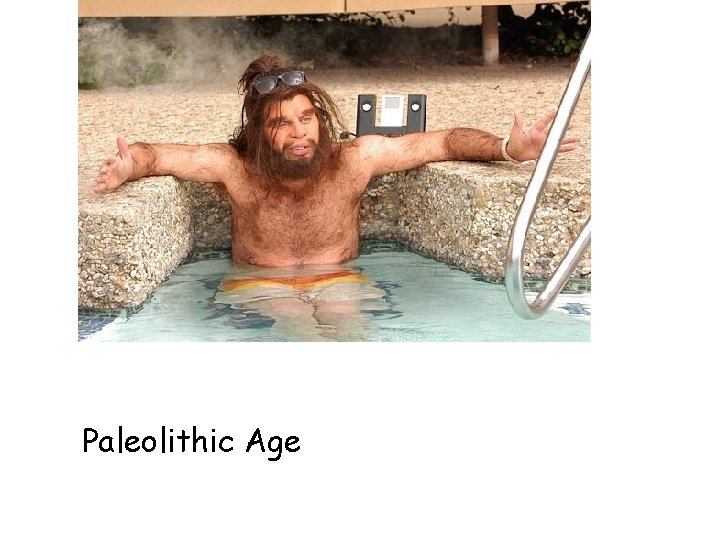 Paleolithic Age Paleolithic Age