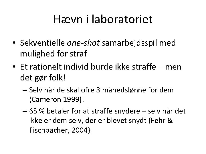 Hævn i laboratoriet • Sekventielle one-shot samarbejdsspil med mulighed for straf • Et rationelt