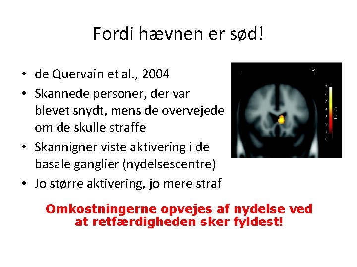 Fordi hævnen er sød! • de Quervain et al. , 2004 • Skannede personer,