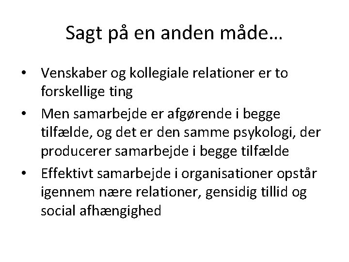 Sagt på en anden måde… • Venskaber og kollegiale relationer er to forskellige ting