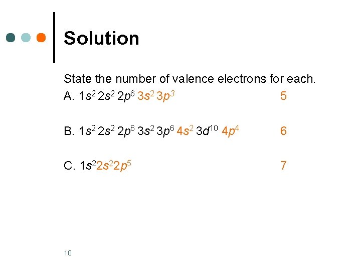 Solution State the number of valence electrons for each. A. 1 s 2 2