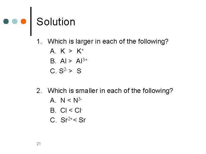 Solution 1. Which is larger in each of the following? A. K > K+