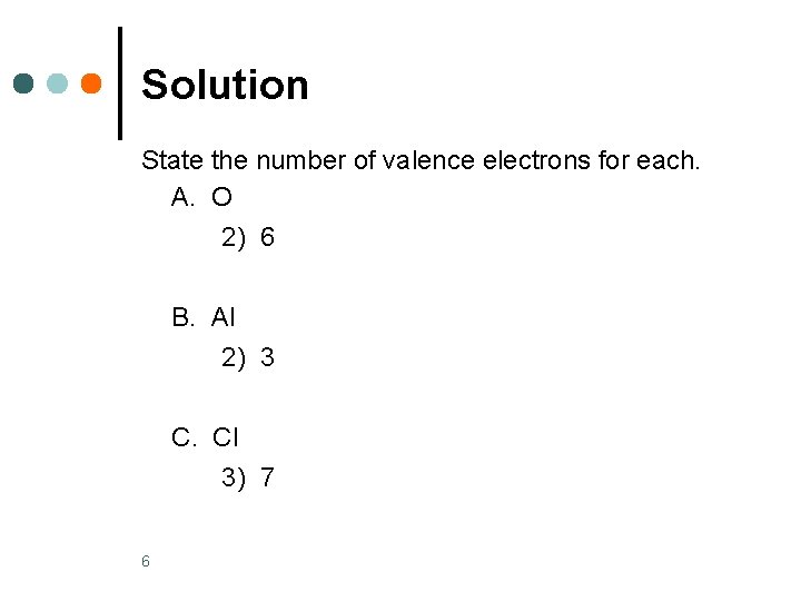 Solution State the number of valence electrons for each. A. O 2) 6 B.