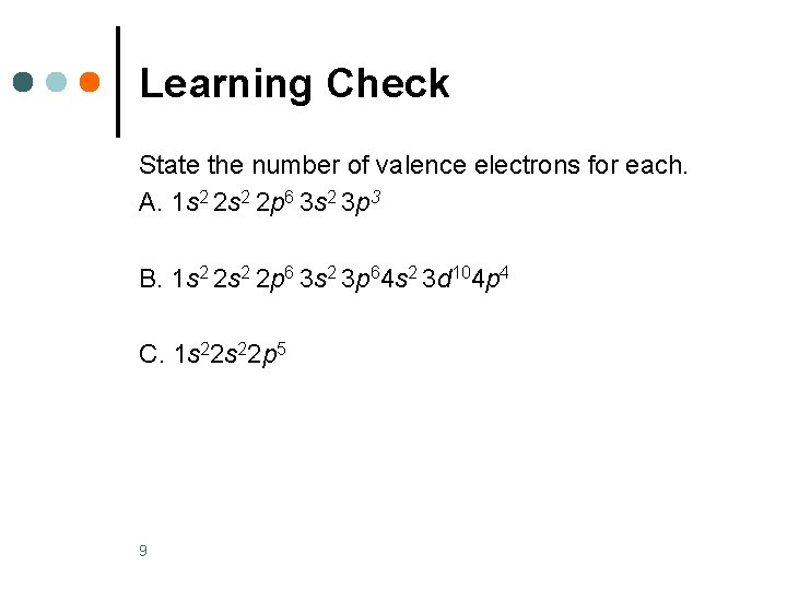 Learning Check State the number of valence electrons for each. A. 1 s 2