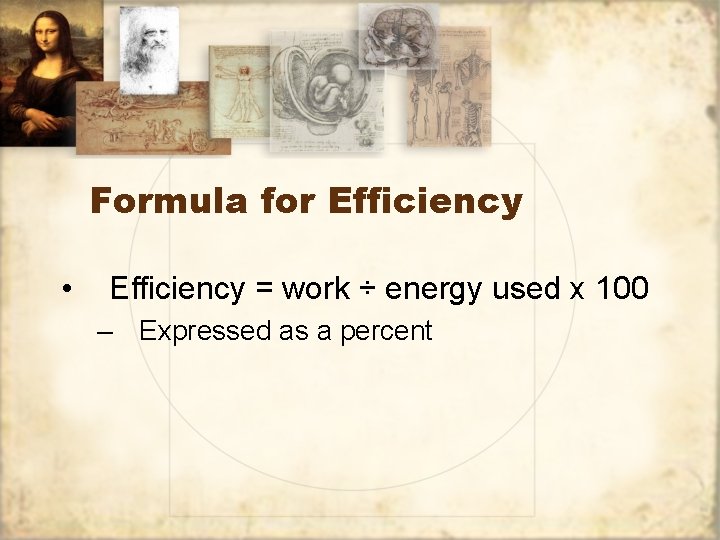 Formula for Efficiency • Efficiency = work ÷ energy used x 100 – Expressed