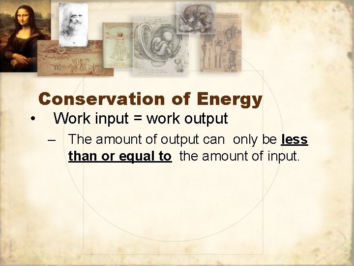  • Conservation of Energy Work input = work output – The amount of