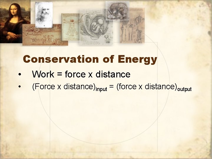 Conservation of Energy • Work = force x distance • (Force x distance)input =