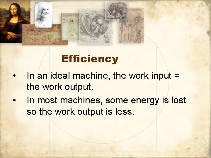 Efficiency • • In an ideal machine, the work input = the work output.
