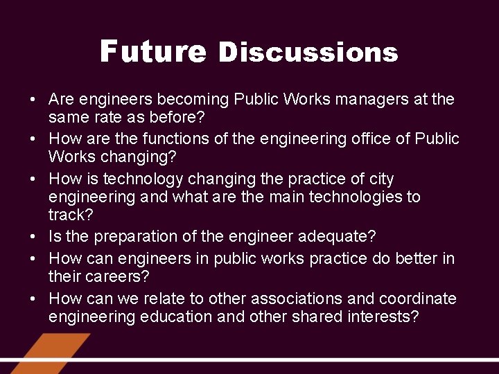 Future Discussions • Are engineers becoming Public Works managers at the same rate as