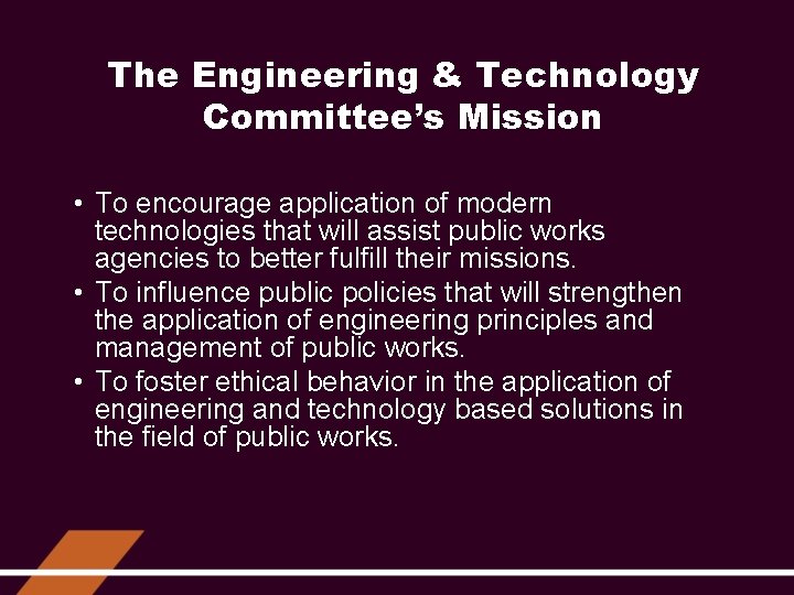 The Engineering & Technology Committee’s Mission • To encourage application of modern technologies that