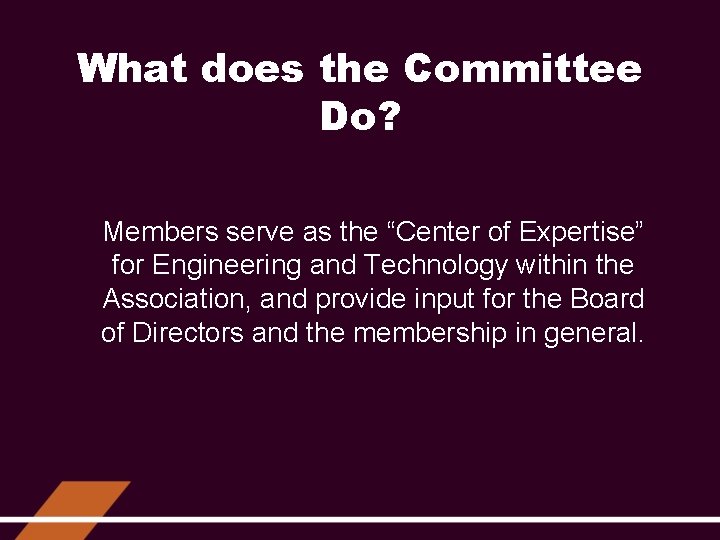 What does the Committee Do? Members serve as the “Center of Expertise” for Engineering