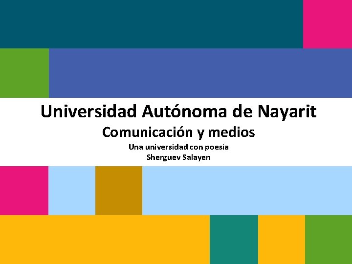 Universidad Autónoma de Nayarit Comunicación y medios Una universidad con poesía Sherguev Salayen 