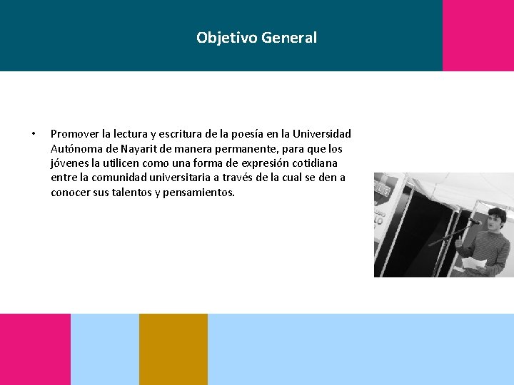 Objetivo General • Promover la lectura y escritura de la poesía en la Universidad