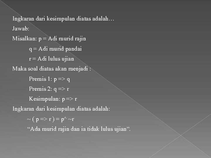 Ingkaran dari kesimpulan diatas adalah… Jawab: Misalkan: p = Adi murid rajin q =