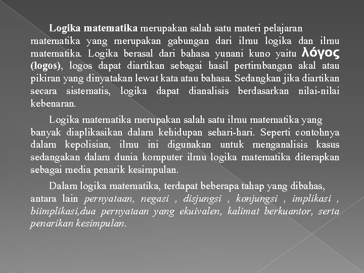 Logika matematika merupakan salah satu materi pelajaran matematika yang merupakan gabungan dari ilmu logika