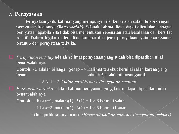 A. Pernyataan yaitu kalimat yang mempunyi nilai benar atau salah, tetapi dengan pernyataan keduanya