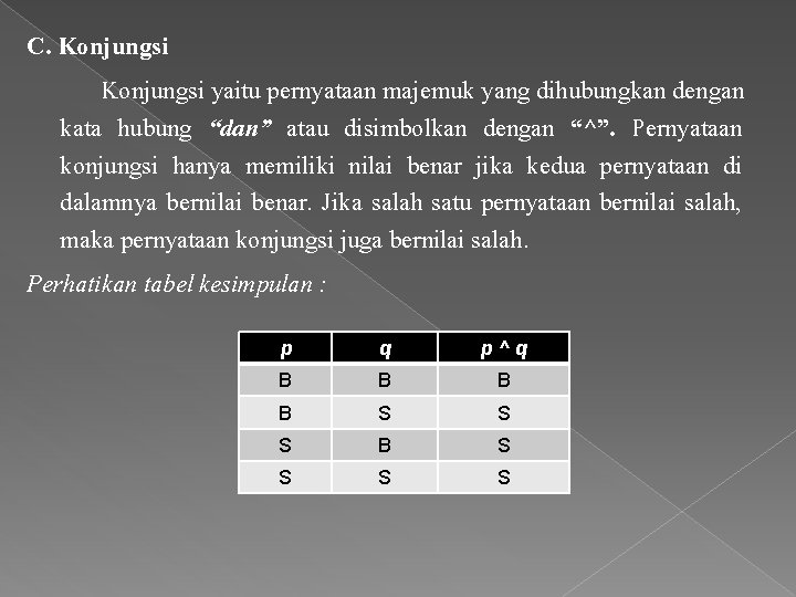 C. Konjungsi yaitu pernyataan majemuk yang dihubungkan dengan kata hubung “dan” atau disimbolkan dengan