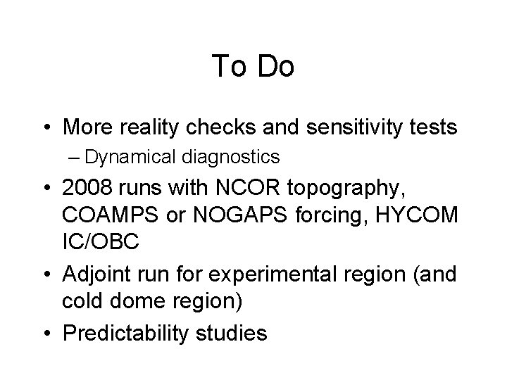 To Do • More reality checks and sensitivity tests – Dynamical diagnostics • 2008