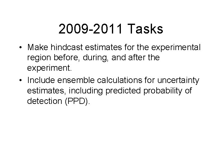 2009 -2011 Tasks • Make hindcast estimates for the experimental region before, during, and