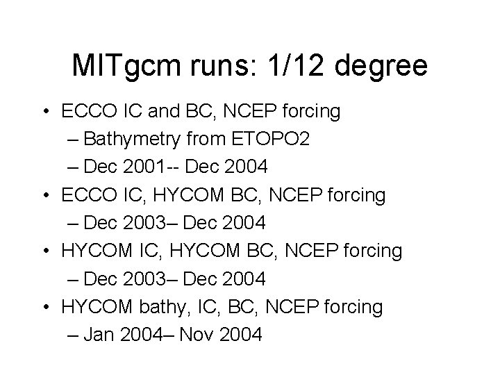 MITgcm runs: 1/12 degree • ECCO IC and BC, NCEP forcing – Bathymetry from