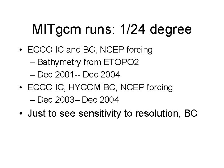 MITgcm runs: 1/24 degree • ECCO IC and BC, NCEP forcing – Bathymetry from