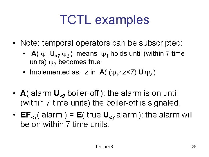 TCTL examples • Note: temporal operators can be subscripted: • A( 1 U<7 2 TCTL examples • Note: temporal operators can be subscripted: • A( 1 U<7 2