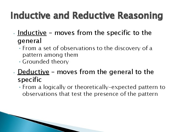 Inductive and Reductive Reasoning • Inductive – moves from the specific to the general