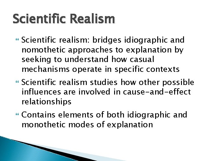 Scientific Realism Scientific realism: bridges idiographic and nomothetic approaches to explanation by seeking to