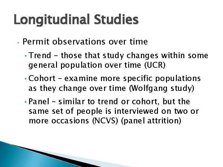 Longitudinal Studies • Permit observations over time • Trend – those that study changes