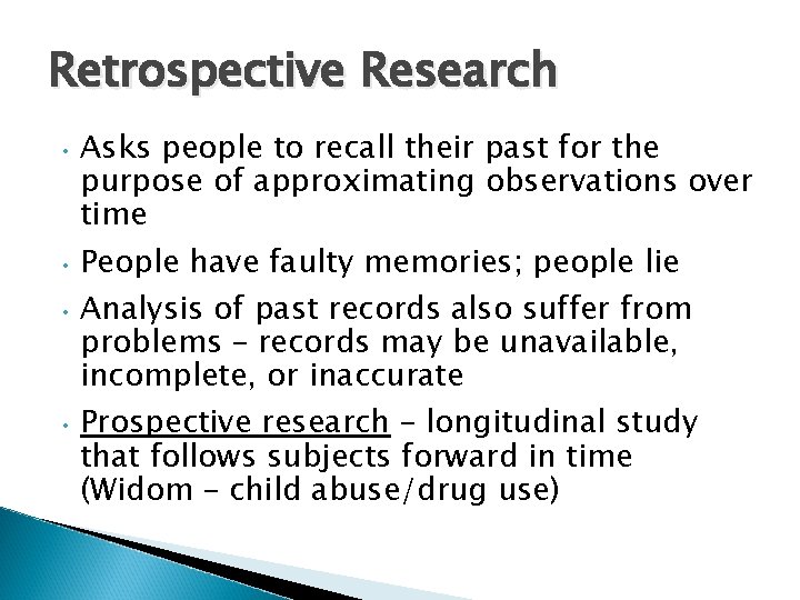 Retrospective Research • • Asks people to recall their past for the purpose of