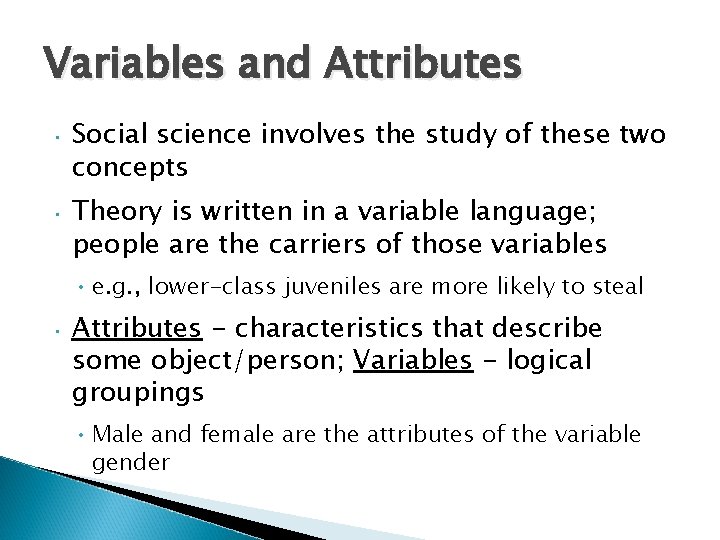 Variables and Attributes • Social science involves the study of these two concepts •