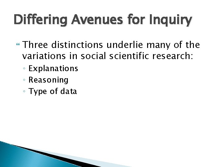 Differing Avenues for Inquiry Three distinctions underlie many of the variations in social scientific