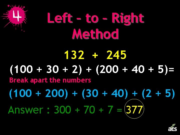 Left – to – Right Method 132 + 245 (100 + 30 + 2)