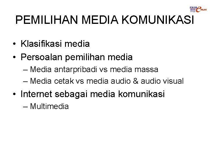 PEMILIHAN MEDIA KOMUNIKASI • Klasifikasi media • Persoalan pemilihan media – Media antarpribadi vs