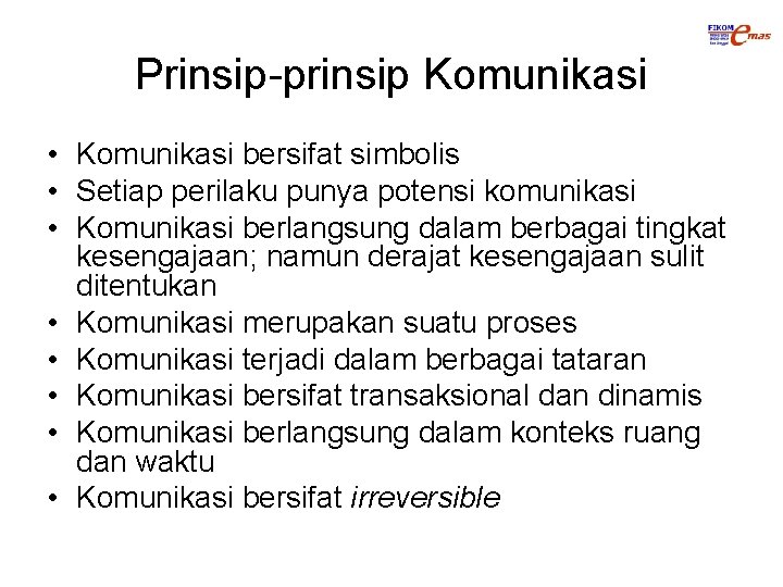 Prinsip-prinsip Komunikasi • Komunikasi bersifat simbolis • Setiap perilaku punya potensi komunikasi • Komunikasi