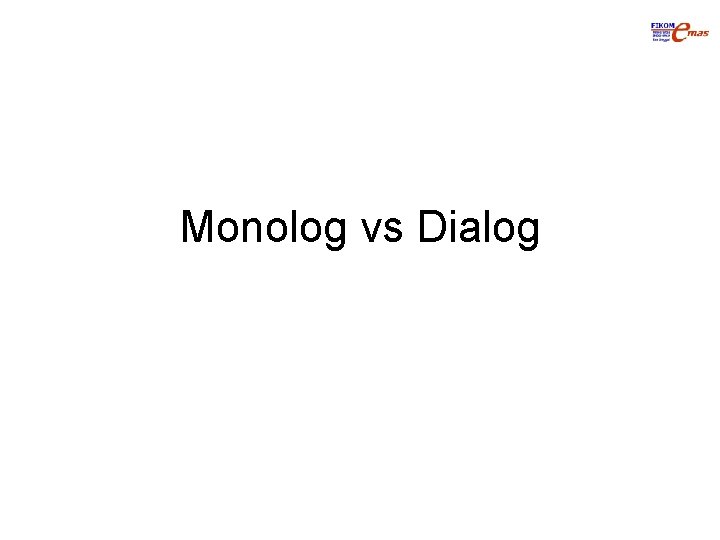 Monolog vs Dialog 