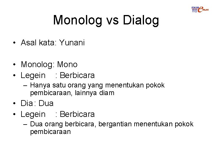 Monolog vs Dialog • Asal kata: Yunani • Monolog: Mono • Legein : Berbicara