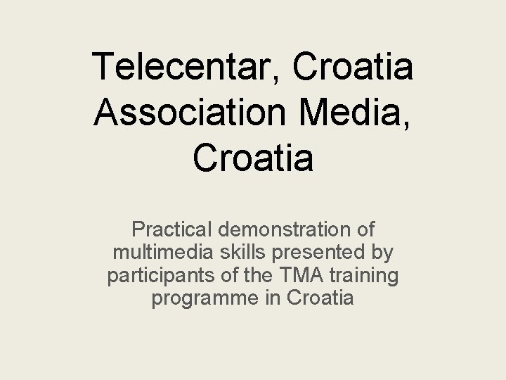 Telecentar, Croatia Association Media, Croatia Practical demonstration of multimedia skills presented by participants of